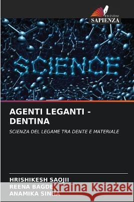 Agenti Leganti -Dentina Hrishikesh Saojii Reena Bagde Anamika Sinha 9786205619940