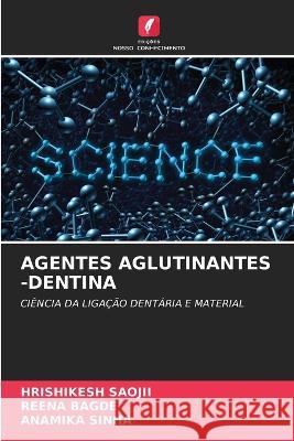 Agentes Aglutinantes -Dentina Hrishikesh Saojii Reena Bagde Anamika Sinha 9786205619957