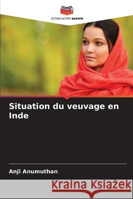 Situation du veuvage en Inde Anji Anumuthan 9786205620472 Editions Notre Savoir