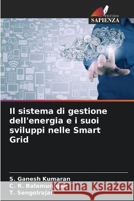 Il sistema di gestione dell\'energia e i suoi sviluppi nelle Smart Grid S. Ganesh Kumaran C. R. Balamurugan T. Sengolrajan 9786205621011 Edizioni Sapienza