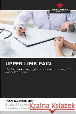 Upper Limb Pain Ines Kammoun Sana Sellami Salaheddine Rekik 9786205621059 Our Knowledge Publishing