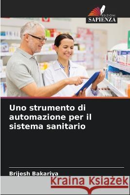 Uno strumento di automazione per il sistema sanitario Brijesh Bakariya 9786205621172 Edizioni Sapienza