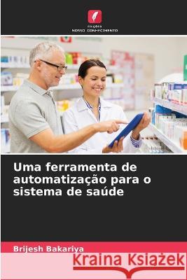 Uma ferramenta de automatiza??o para o sistema de sa?de Brijesh Bakariya 9786205621189 Edicoes Nosso Conhecimento