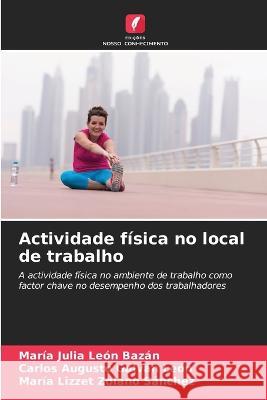 Actividade f?sica no local de trabalho Mar?a Julia Le? Carlos Augusto Galv? Mar?a Lizzet Zolan 9786205621257 Edicoes Nosso Conhecimento