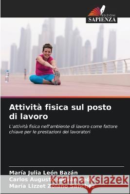 Attivit? fisica sul posto di lavoro Mar?a Julia Le? Carlos Augusto Galv? Mar?a Lizzet Zolan 9786205621271 Edizioni Sapienza