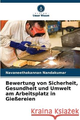 Bewertung von Sicherheit, Gesundheit und Umwelt am Arbeitsplatz in Gie?ereien Navaneethakannan Nandakumar 9786205621462