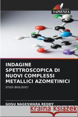 Indagine Spettroscopica Di Nuovi Complessi Metallici Azometinici Gosu Nageswara Reddy   9786205621523 Edizioni Sapienza