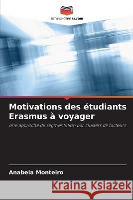 Motivations des ?tudiants Erasmus ? voyager Anabela Monteiro 9786205621646