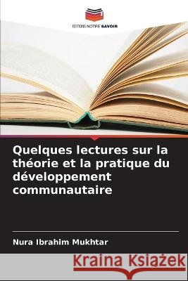 Quelques lectures sur la th?orie et la pratique du d?veloppement communautaire Nura Ibrahim Mukhtar 9786205621875