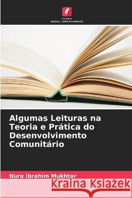Algumas Leituras na Teoria e Pr?tica do Desenvolvimento Comunit?rio Nura Ibrahim Mukhtar 9786205621912