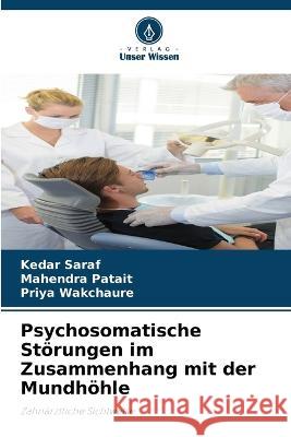 Psychosomatische St?rungen im Zusammenhang mit der Mundh?hle Kedar Saraf Mahendra Patait Priya Wakchaure 9786205622049