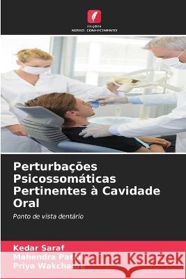 Perturba??es Psicossom?ticas Pertinentes ? Cavidade Oral Kedar Saraf Mahendra Patait Priya Wakchaure 9786205622087 Edicoes Nosso Conhecimento