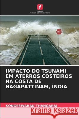 Impacto Do Tsunami Em Aterros Costeiros Na Costa de Nagapattinam, ?ndia Kongeswaran Thangaraj 9786205622445