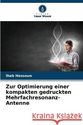 Zur Optimierung einer kompakten gedruckten Mehrfachresonanz-Antenne Ihab Hassoun 9786205622551