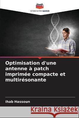 Optimisation d\'une antenne ? patch imprim?e compacte et multir?sonante Ihab Hassoun 9786205622575