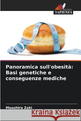 Panoramica sull\'obesit?: Basi genetiche e conseguenze mediche Moushira Zaki 9786205622674 Edizioni Sapienza