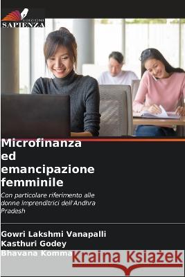 Microfinanza ed emancipazione femminile Gowri Lakshmi Vanapalli Kasthuri Godey Bhavana Komma 9786205623039