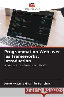 Programmation Web avec les frameworks, introduction Jorge Octavio Guzm? 9786205623619