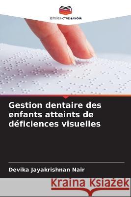 Gestion dentaire des enfants atteints de deficiences visuelles Devika Jayakrishnan Nair   9786205623787 Editions Notre Savoir