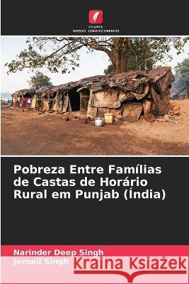 Pobreza Entre Fam?lias de Castas de Hor?rio Rural em Punjab (?ndia) Narinder Dee Jarnail Singh 9786205624135 Edicoes Nosso Conhecimento