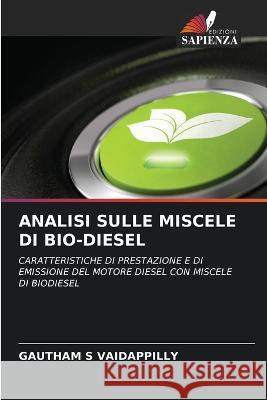 Analisi Sulle Miscele Di Bio-Diesel Gautham S. Vaidappilly 9786205624456