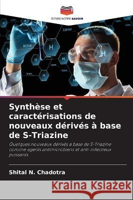 Synth?se et caract?risations de nouveaux d?riv?s ? base de S-Triazine Shital N. Chadotra 9786205624494