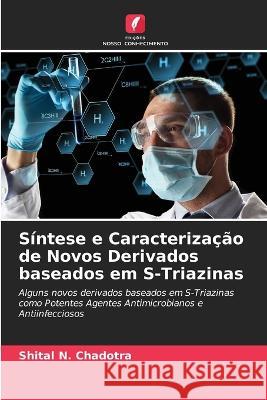 S?ntese e Caracteriza??o de Novos Derivados baseados em S-Triazinas Shital N. Chadotra 9786205624524