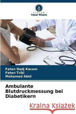 Ambulante Blutdruckmessung bei Diabetikern Faten Had Faten Triki Mohamed Abid 9786205624548 Verlag Unser Wissen