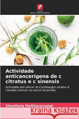 Actividade anticancer?gena de c citratus e c sinensis Shanthala Mallikarjunaiah 9786205624647