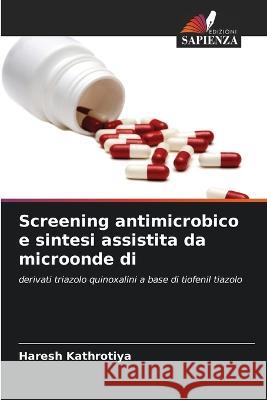 Screening antimicrobico e sintesi assistita da microonde di Haresh Kathrotiya 9786205625170