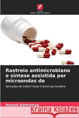 Rastreio antimicrobiano e s?ntese assistida por microondas de Haresh Kathrotiya 9786205625187