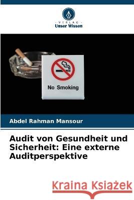 Audit von Gesundheit und Sicherheit: Eine externe Auditperspektive Abdel Rahman Mansour 9786205627396