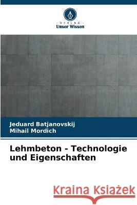 Lehmbeton - Technologie und Eigenschaften Jeduard Batjanovskij Mihail Mordich 9786205627549 Verlag Unser Wissen