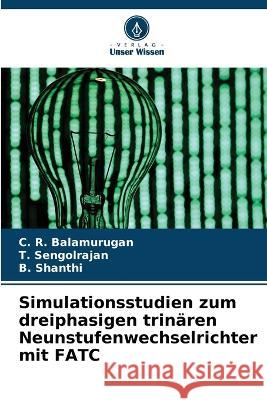 Simulationsstudien zum dreiphasigen trin?ren Neunstufenwechselrichter mit FATC C. R. Balamurugan T. Sengolrajan B. Shanthi 9786205627815