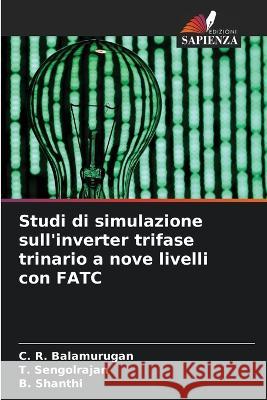 Studi di simulazione sull\'inverter trifase trinario a nove livelli con FATC C. R. Balamurugan T. Sengolrajan B. Shanthi 9786205627822 Edizioni Sapienza