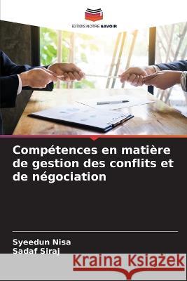 Comp?tences en mati?re de gestion des conflits et de n?gociation Syeedun Nisa Sadaf Siraj 9786205628447 Editions Notre Savoir