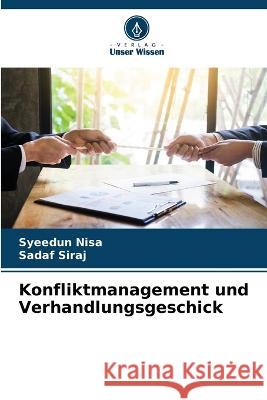 Konfliktmanagement und Verhandlungsgeschick Syeedun Nisa Sadaf Siraj 9786205628461 Verlag Unser Wissen