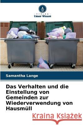 Das Verhalten und die Einstellung von Gemeinden zur Wiederverwendung von Hausm?ll Samantha Lange 9786205628775 Verlag Unser Wissen