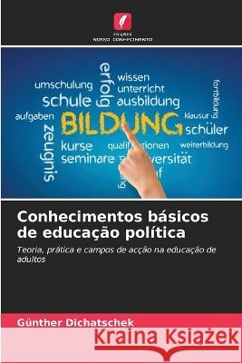 Conhecimentos b?sicos de educa??o pol?tica G?nther Dichatschek 9786205629482 Edicoes Nosso Conhecimento