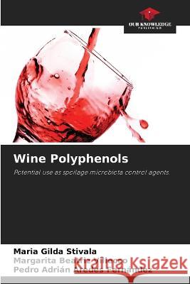 Wine Polyphenols Maria Gilda Stivala Margarita Beatriz Villecco Pedro Adri?n Arede 9786205629741