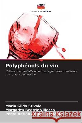 Polyph?nols du vin Maria Gilda Stivala Margarita Beatriz Villecco Pedro Adri?n Arede 9786205629819