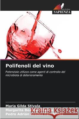 Polifenoli del vino Maria Gilda Stivala Margarita Beatriz Villecco Pedro Adri?n Arede 9786205629826 Edizioni Sapienza