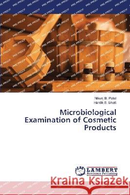 Microbiological Examination of Cosmetic Products Nikunj B. Patel Hardik B. Bhatt 9786205629949
