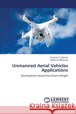 Unmanned Aerial Vehicles Applications Fouad A. S. Soliman Karima A. Mahmoud 9786205629956 LAP Lambert Academic Publishing