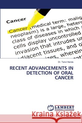 RECENT ADVANCEMENTS IN DETECTION OF ORAL CANCER Handa, Dr. Tanvi 9786205630297