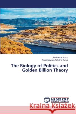 The Biology of Politics and Golden Billion Theory Ravikumar Kurup Parameswara Achuth 9786205630532 LAP Lambert Academic Publishing