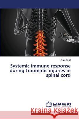 Systemic immune response during traumatic injuries in spinal cord Alyaa Farid 9786205630785 LAP Lambert Academic Publishing
