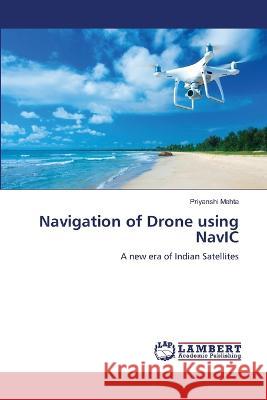 Navigation of Drone using NavIC Priyanshi Mehta 9786205630822 LAP Lambert Academic Publishing