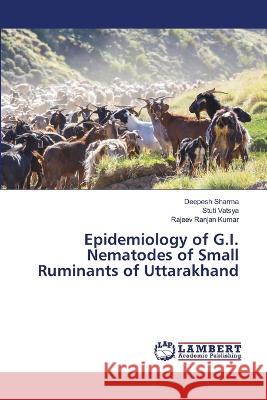 Epidemiology of G.I. Nematodes of Small Ruminants of Uttarakhand Deepesh Sharma Stuti Vatsya Rajeev Ranjan Kumar 9786205631003