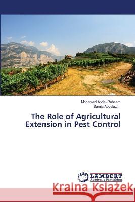 The Role of Agricultural Extension in Pest Control Mohamed Abdel-Raheem Samia Abdelazim 9786205631034 LAP Lambert Academic Publishing